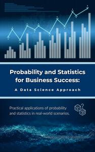 Probability and Statistics for Business Success