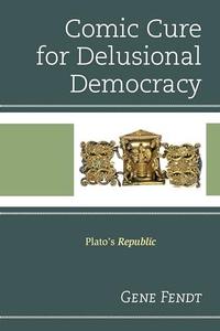 Comic cure for delusional democracy  Plato's Republic