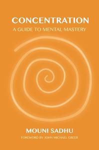 Concentration A Guide to Mental Mastery