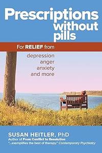 Prescriptions Without Pills For Relief from Depression, Anger, Anxiety, and More