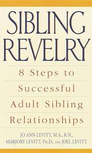 Sibling Revelry 8 Steps to Successful Adult Sibling Relationships
