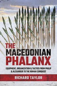The Macedonian Phalanx Equipment, Organization and Tactics from Philip and Alexander to the Roman Conquest