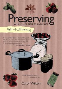 Self-Sufficiency Preserving Jams, Jellies, Pickles and More (IMM Lifestyle Books) 60 Recipes, Instructions