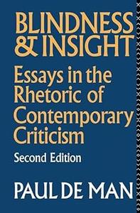 Blindness and Insight Essays in the Rhetoric of Contemporary Criticism Ed 2
