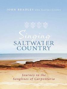 Singing Saltwater Country Journey to the songlines of Carpentaria