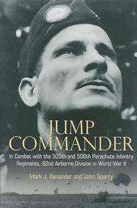 Jump Commander In Combat with the 505th and 508th Parachute Infantry Regiments, 82ndAirborne Division in World War II