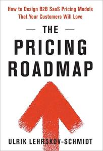 The Pricing Roadmap How to Design B2B SaaS Pricing Models That Your Customers Will Love