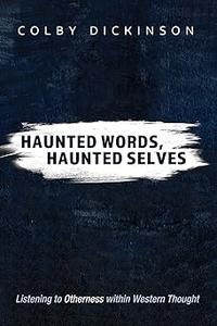Haunted Words, Haunted Selves Listening to Otherness within Western Thought