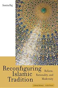 Reconfiguring Islamic tradition  reform, rationality, and modernity