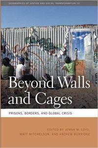 Beyond walls and cages  prisons, borders, and global crisis