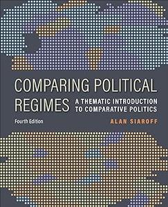 Comparing Political Regimes A Thematic Introduction to Comparative Politics, Fourth Edition