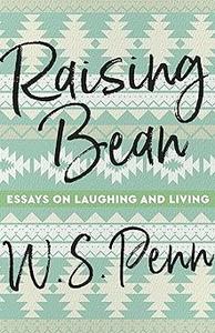 Raising Bean Essays on Laughing and Living