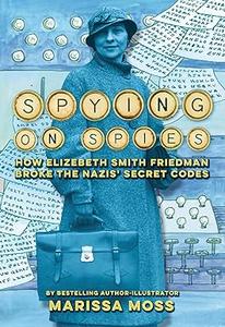 Spying on Spies How Elizebeth Smith Friedman Broke the Nazis’ Secret Codes