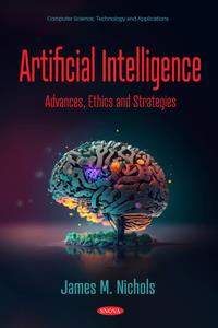 Artificial Intelligence Advances, Ethics, and Strategies