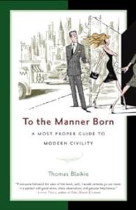 To the Manner Born A Most Proper Guide to Modern Civility
