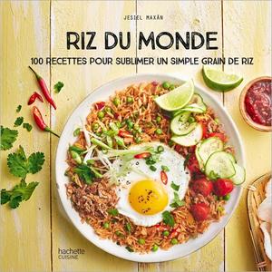 Riz du Monde 100 recettes pour sublimer un simple grain de riz