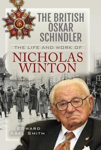 The British Oskar Schindler The Life and Work of Nicholas Winton