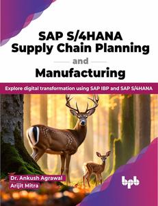 SAP S4HANA Supply Chain Planning and Manufacturing Explore digital transformation using SAP IBP and SAP S4HANA