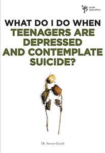 What Do I Do When Teenagers are Depressed and Contemplate Suicide