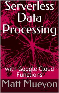 Serverless Data Processing with Google Cloud Functions