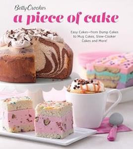 Betty Crocker A Piece Of Cake Easy Cakes―from Dump Cakes to Mug Cakes, Slow-Cooker Cakes and More! (Repost)