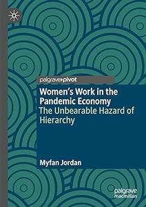 Women’s Work in the Pandemic Economy The Unbearable Hazard of Hierarchy