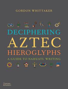 Deciphering Aztec Hieroglyphs A Guide to Nahuatl Writing anglais