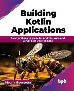 Building Kotlin Applications A comprehensive guide for Android, Web, and Server-Side Development (English Edition)