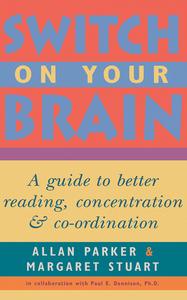 Switch on Your Brain A Guide to Better Reading, Concentration and Co-Ordination