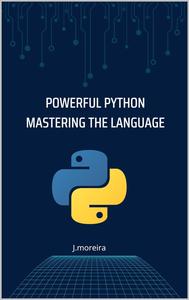 Powerful Python Mastering the Language