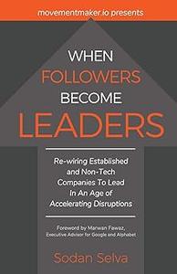 When Followers Become Leaders Rewiring Established and Non-Tech Companies To Lead In An Age of Accelerating Disruptions