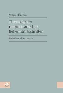 Theologie Der Reformatorischen Bekenntnisschriften Einheit Und Anspruch