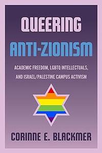 Queering Anti–Zionism Academic Freedom, Lgbtq Intellectuals, and IsraelPalestine Campus Activism