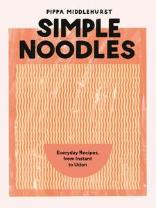 Simple Noodles Everyday Recipes, from Instant to Udon