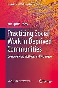 Practicing Social Work in Deprived Communities Competencies, Methods, and Techniques