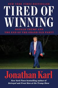 Tired of Winning Donald Trump and the End of the Grand Old Party