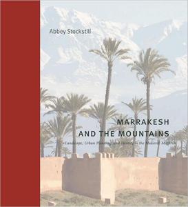 Marrakesh and the Mountains Landscape, Urban Planning, and Identity in the Medieval Maghrib