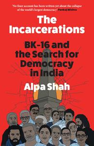 The Incarcerations BK-16 and the Search for Democracy in India