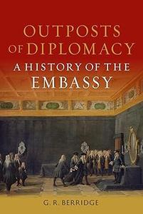 Outposts of Diplomacy A History of the Embassy