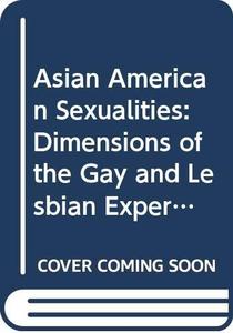 Asian American sexualities  dimensions of the gay and lesbian experience