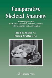 Comparative skeletal anatomy  a photographic atlas for medical examiners, coroners, forensic anthropologists, and archaeologis