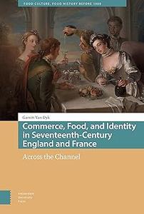 Commerce, Food, and Identity in Seventeenth-Century England and France Across the Channel