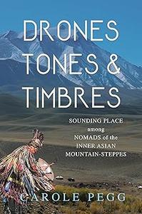 Drones, Tones, and Timbres Sounding Place among Nomads of the Inner Asian Mountain–Steppes