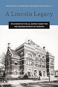 A Lincoln Legacy The History of the U.s. District Court for the Western District of Michigan