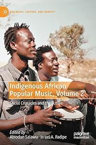 Indigenous African Popular Music, Volume 2 Social Crusades and the Future