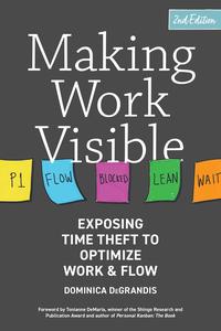 Making Work Visible Exposing Time Theft to Optimize Work & Flow, 2nd Edition