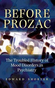 Before Prozac  the troubled history of mood disorders in psychiatry