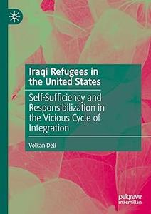 Iraqi Refugees in the United States Self-Sufficiency and Responsibilization in the Vicious Cycle of Integration
