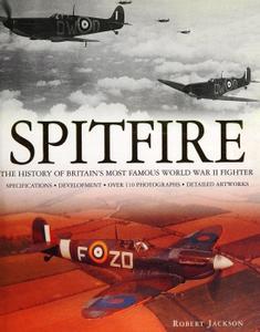 Spitfire The History of Britain’s Most Famous World War II Fighter