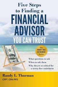 Five Steps to Finding a Financial Advisor You Can Trust What Questions to Ask, When to Ask Them